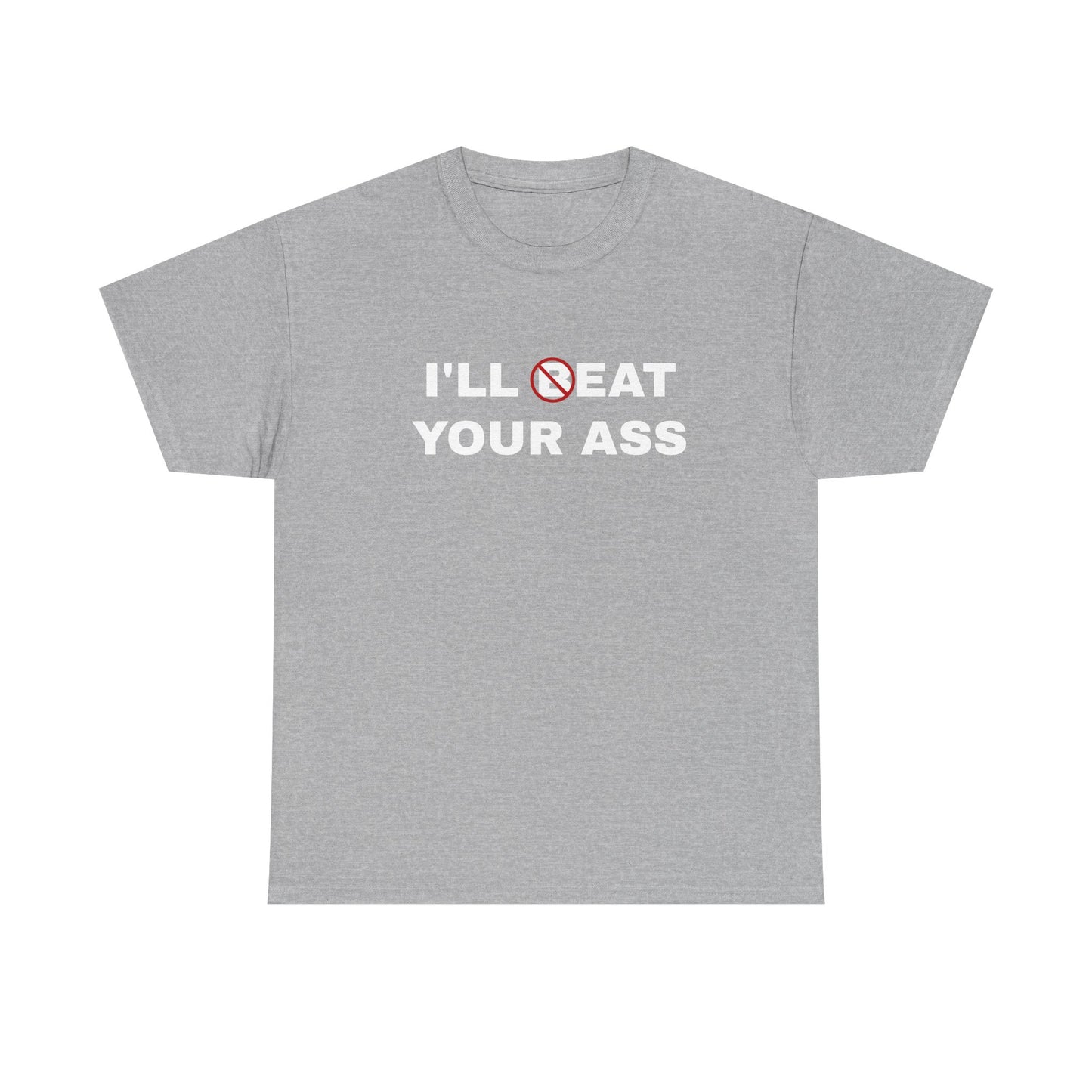 I'll bEat Your Ass - T-Shirt